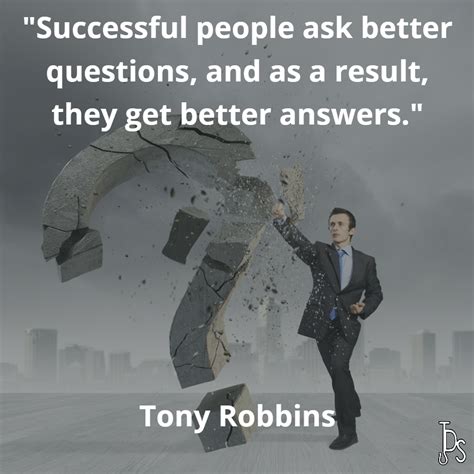 Successful People Ask Better Questions And As A Result They Get
