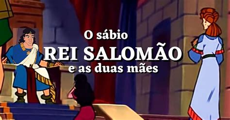 Lição 7 O Sábio Rei Salomão E As Duas Mães Série Juízes E Reis De