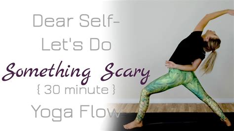 Dear Self Lets Do Something Scary Yoga Flow Youtube