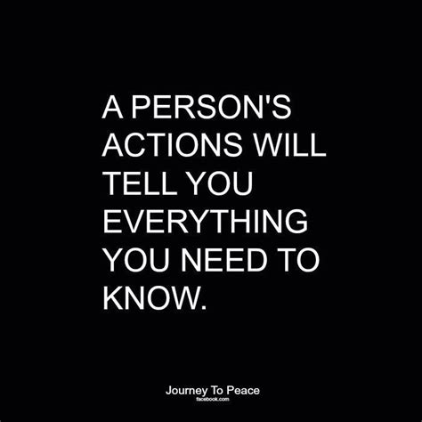 A Persons Actions Will Tell You Everything You Need To Know Quotes To Live By Words Quotes