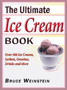The Ultimate Ice Cream Book Over 500 Ice Creams Sorbets Granitas
