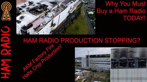 Production Stop On Ham Radio Akm Factory Shut Down Due To Fire Youtube
