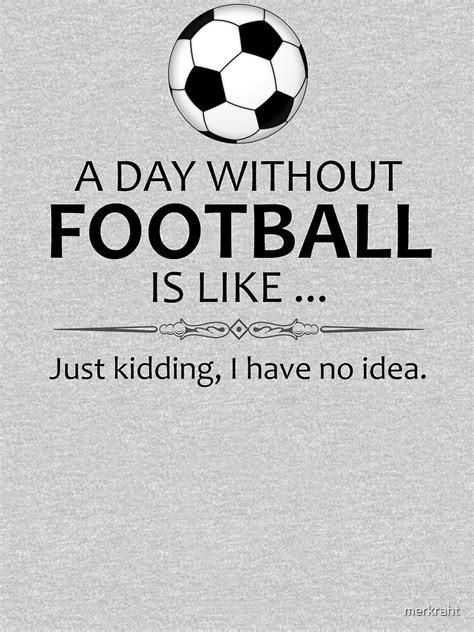 Football Ts For Soccer And Futbol Lovers A Day Without Football