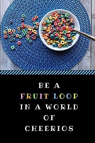Be A Fruit Loop In A World Of Cheerios A Funny Gag Pun Notebook