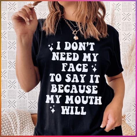 i don t need my face to say it tee in 2022 sassy tee tees black tee