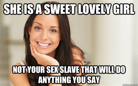 She Is A Sweet Lovely Girl Not Your Sex Slave That Will Do Anything You