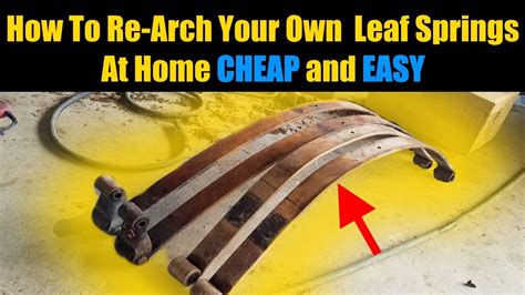 Rearch Leaf Springs At Home For Free Easy Leaf Spring Re Arching