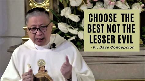 Choose The Best Not The Lesser Evil Homily By Fr Dave Concepcion