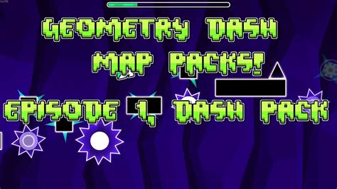 Geometry Dash Map Packs Episode 1 The Dash Pack Youtube