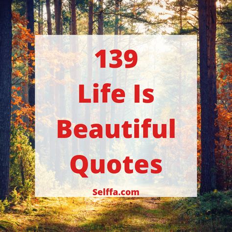 139 Life Is Beautiful Quotes And Sayings Selffa