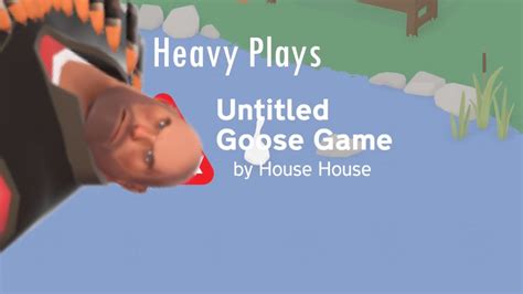 Heavy Plays Untitled Goose Game Youtube