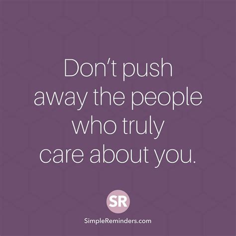 Dont Push Away The People Who Truly Care About Push Away Thats What She Said Simple