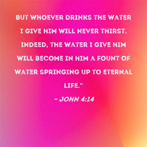 John 414 But Whoever Drinks The Water I Give Him Will Never Thirst