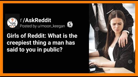 girls of reddit what is the creepiest thing a man has said to you in public r askreddit