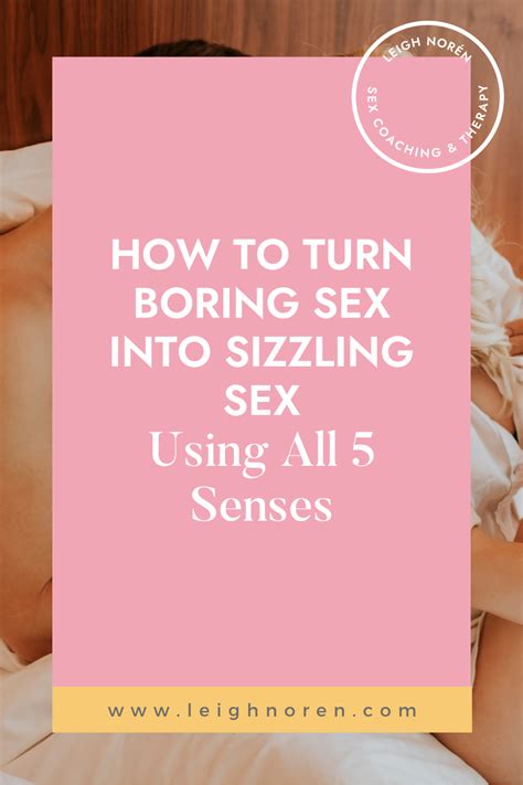 How To Turn Boring Sex Into Sizzling Sex Using All 5 Senses Leigh Norén