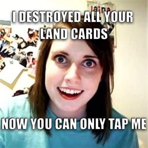 Magic The Gathering Overly Attached Girlfriend Funny P Memes