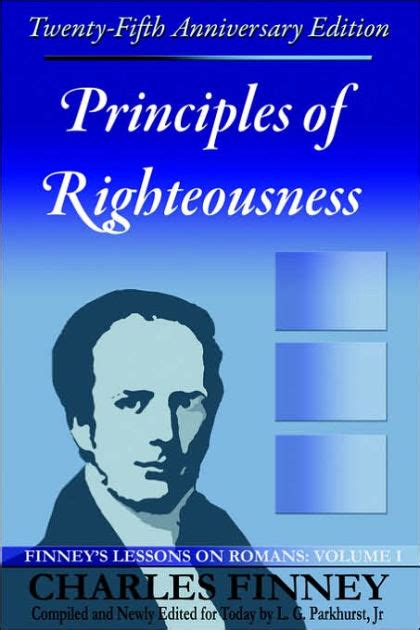 Principles Of Righteousness Finneys Lessons On Romans Volume I By Charles Grandison Finney