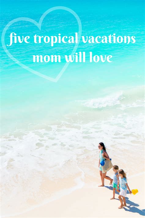 “i Need A Vacation From My Vacation” Mom Heres A List Of Five Tropical Vacations That Make