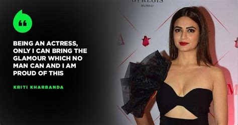 Kriti Kharbanda Believes In Looking At The Bright Side Says Only Actresses Can Bring Glamour