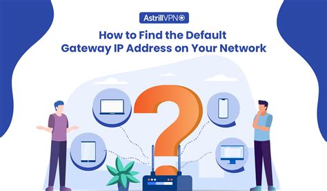 How To Find The Default Gateway Ip Address On Your Network Astrillvpn