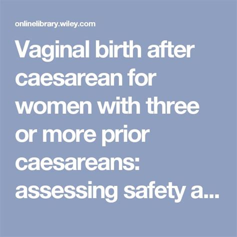 Vaginal Birth After Caesarean For Women With Three Or More Prior Caesareans Assessing Safety