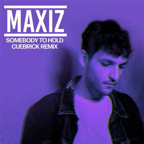 Somebody To Hold Cuebrick Remix Single By Maxiz Spotify