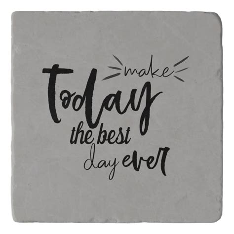 Make Today The Best Day Ever Quote Trivet Zazzle