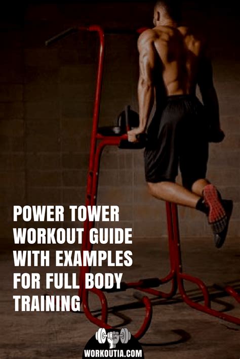 Learn How To Create Your Power Tower Workout To Have A Full Body
