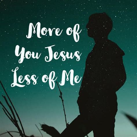 More Of You Less Of Me Christian Bloggers Jesus Blog