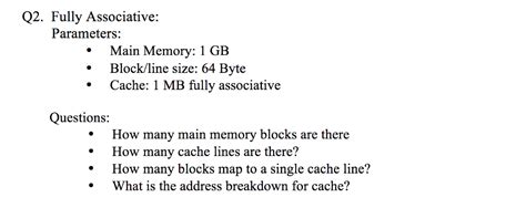 Byte is an unit in computer which is equivalent to 8 bits. Solved: Q2. Fully Associative: Parameters: Main Memory: 1 ...