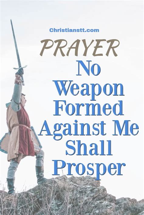 No weapon formed against you shall prosper. Prayer: No Weapon Formed Against Me Shall Prosper