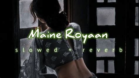 Maine Royaan Slowed Reverb L Tanveer Evan L Reverb Extube Youtube