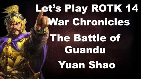Lets Play Rotk 14 War Chronicles The Battle Of Guandu As Yuan Shao