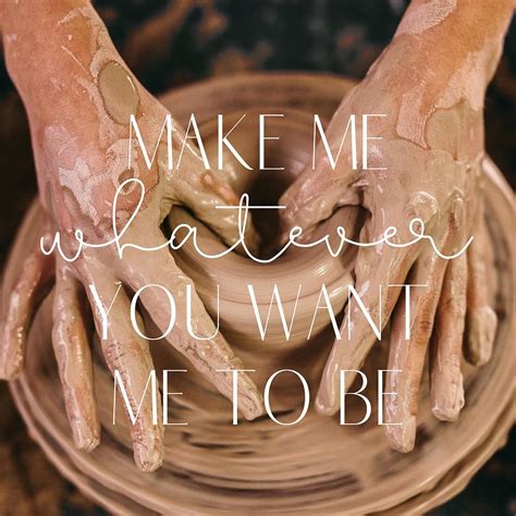Make Me Whatever You Want Me To Be Song Lyrics Christian Verse Prayer Bible Scripture Christian