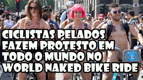 Ciclistas Pelados Fazem Protesto Em Todo O Mundo No World Naked Bike Ride YouTube