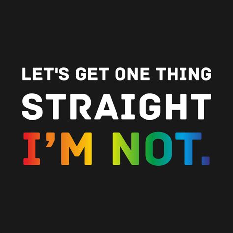 Lets Get One Thing Straight Im Not Tshirt Gay Lesbian Lgbt Rainbow Bisex Transgender T Gay