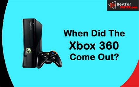 When Did The Xbox 360 Come Out Best For Player