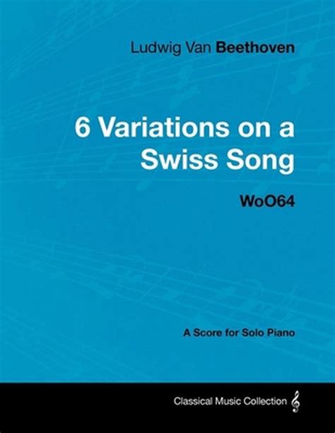 Ludwig Van Beethoven 6 Variations On A Swiss Song Woo64 A Score