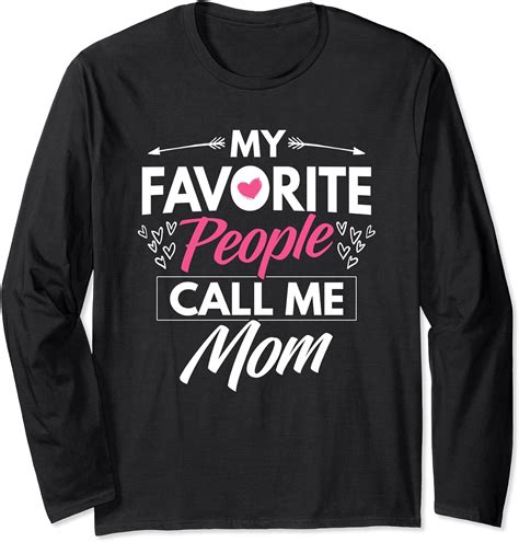 Amazon Com My Favorite People Call Me Mom Loving Mommy Funny Gift