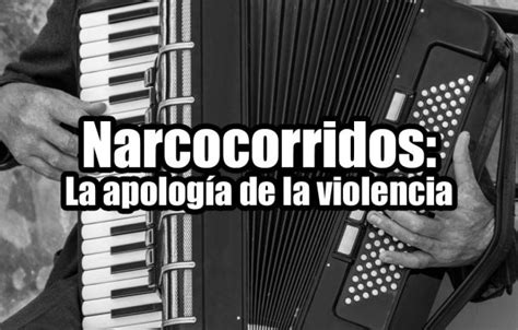 Narcocorridos La Apología De La Violencia Notisistema