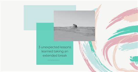 3 Unexpected Lessons Learned Taking An Extended Break Siobhan Barnes