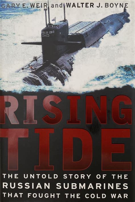 Rising Tide The Untold Story Of The Russian Submarines That Fought The Cold War
