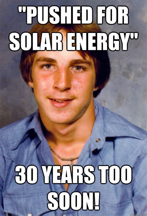 Pushed For Solar Energy 30 Years Too Soon Old Economy Steven