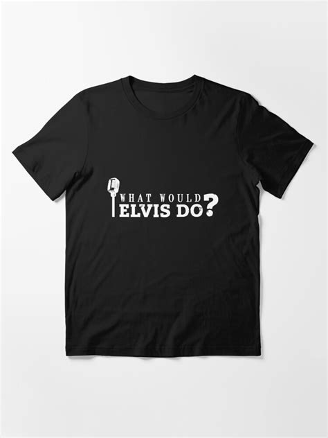 What Would Elvis Do T Shirt For Sale By Nektarinchen Redbubble