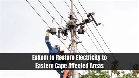 eskom to restore electricity to eastern cape affected areas