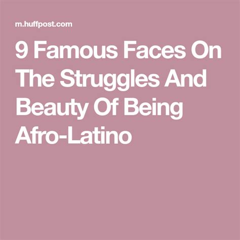 9 famous faces on the struggles and beauty of being afro latino famous faces latino face