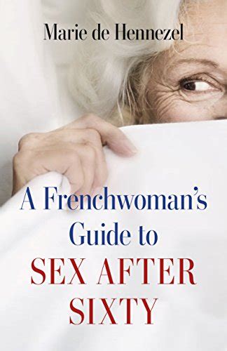 a frenchwoman s guide to sex after sixty ebook de hennezel marie books