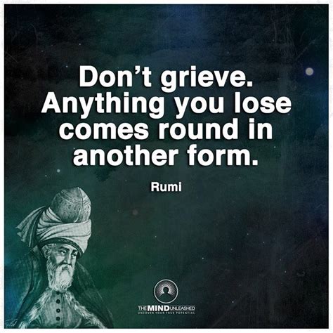 Dont Grieve Anything You Lose Comes Around In Another Form Rumi