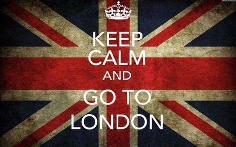 Keep Calm And Go To London London London Love London Calling