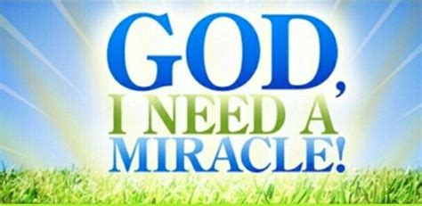 God Graciously Provides Miracles 92615 I Need A Miracle Lord And